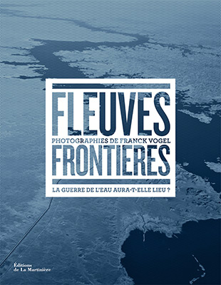 FLEUVES FRONTIERES (Transboundary Rivers) - La Martiniere Publishing (2016)