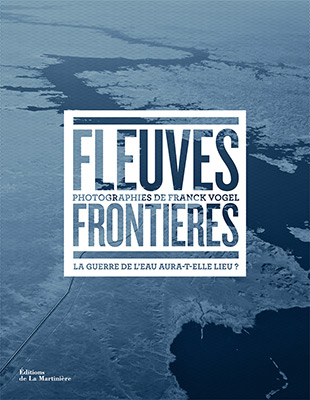 Livre FLEUVES FRONTIERES aux éditions de La Martinière (2016)